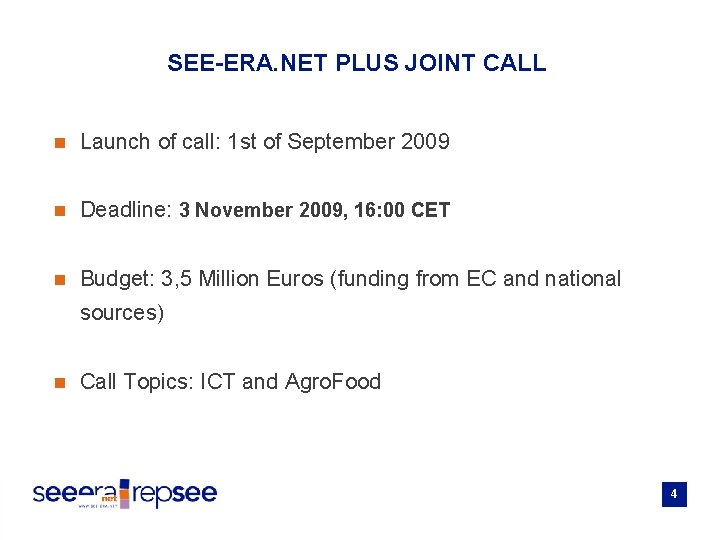 SEE-ERA. NET PLUS JOINT CALL n Launch of call: 1 st of September 2009