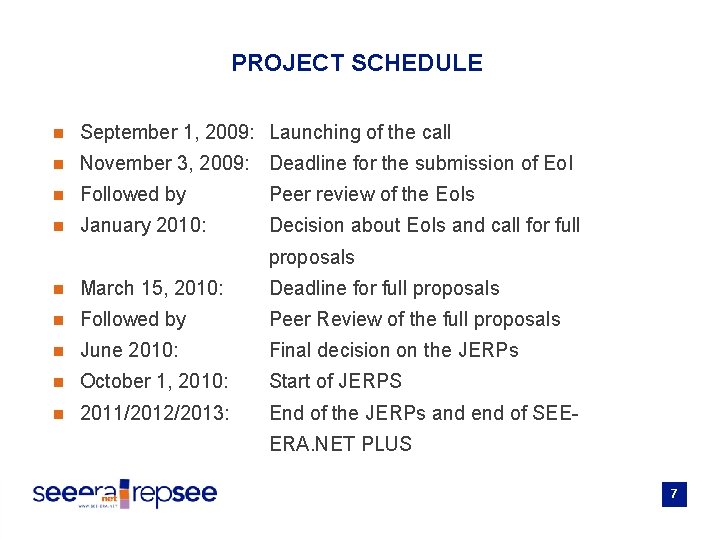 PROJECT SCHEDULE n September 1, 2009: Launching of the call n November 3, 2009:
