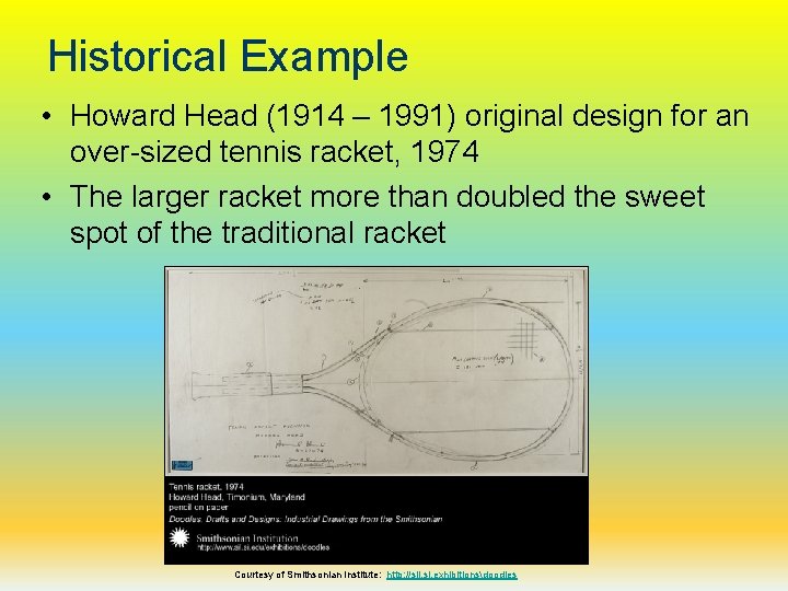 Historical Example • Howard Head (1914 – 1991) original design for an over-sized tennis