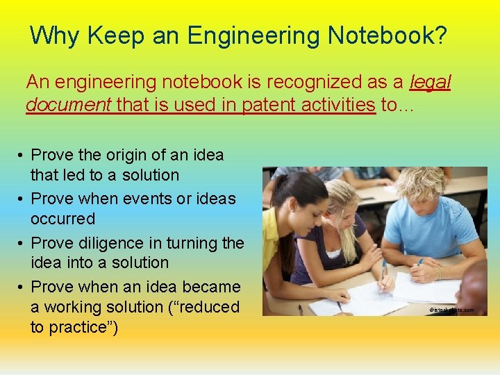 Why Keep an Engineering Notebook? An engineering notebook is recognized as a legal document