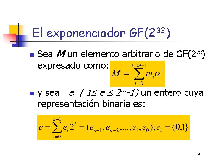 El exponenciador GF(232) n n Sea M un elemento arbitrario de GF(2 m) expresado