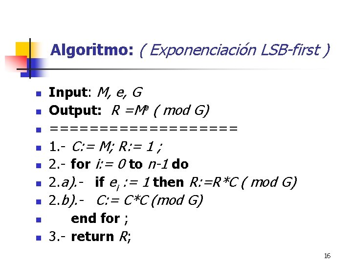 Algoritmo: ( Exponenciación LSB-first ) n n n n n Input: M, e, G