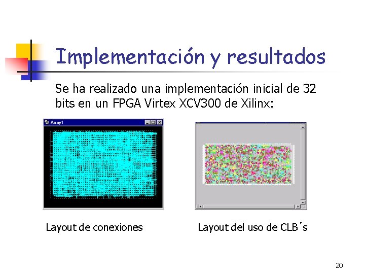 Implementación y resultados Se ha realizado una implementación inicial de 32 bits en un