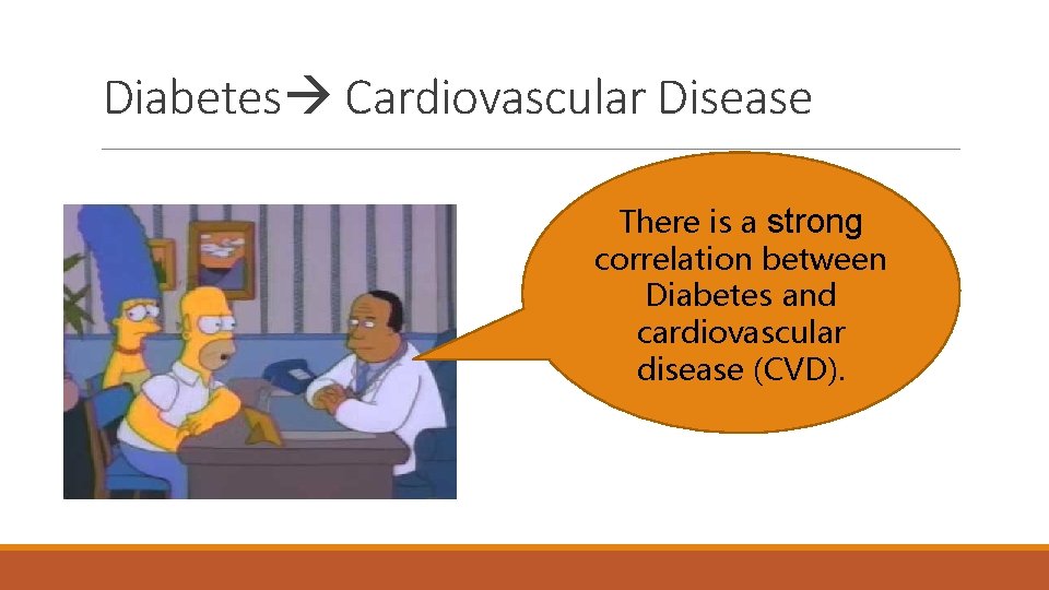 Diabetes Cardiovascular Disease There is a strong correlation between Diabetes and cardiovascular disease (CVD).