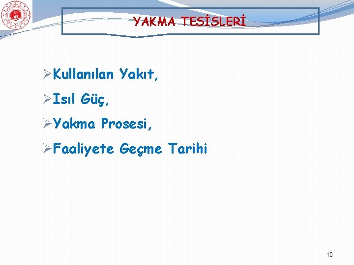 YAKMA TESİSLERİ ØKullanılan Yakıt, ØIsıl Güç, ØYakma Prosesi, ØFaaliyete Geçme Tarihi 10 