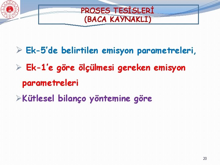 PROSES TESİSLERİ (BACA KAYNAKLI) Ø Ek-5’de belirtilen emisyon parametreleri, Ø Ek-1’e göre ölçülmesi gereken