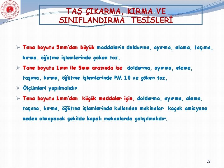 TAŞ ÇIKARMA, KIRMA VE SINIFLANDIRMA TESİSLERİ Ø Tane boyutu 5 mm’den büyük maddelerin doldurma,