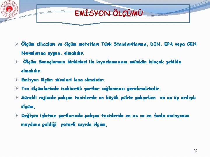 EMİSYON ÖLÇÜMÜ Ø Ölçüm cihazları ve ölçüm metotları Türk Standartlarına, DIN, EPA veya CEN