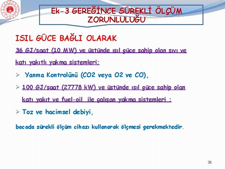 Ek-3 GEREĞİNCE SÜREKLİ ÖLÇÜM ZORUNLULUĞU ISIL GÜCE BAĞLI OLARAK 36 GJ/saat (10 MW) ve