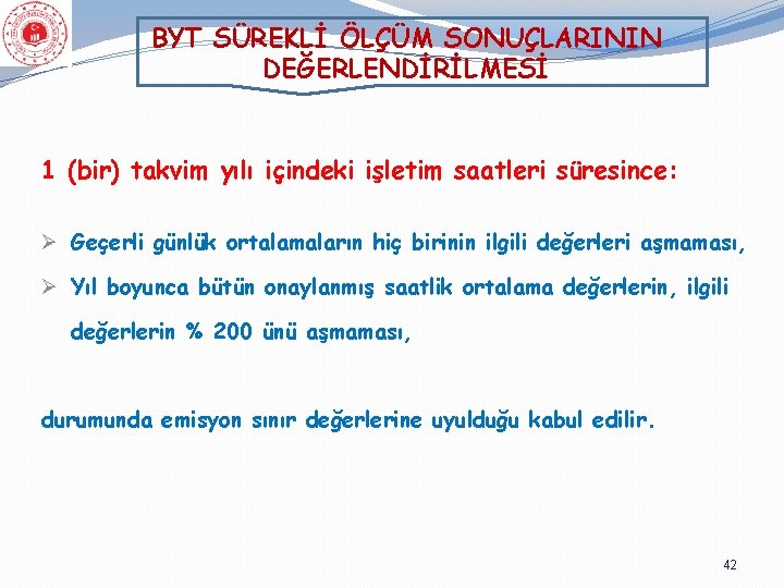 BYT SÜREKLİ ÖLÇÜM SONUÇLARININ DEĞERLENDİRİLMESİ 1 (bir) takvim yılı içindeki işletim saatleri süresince: Ø