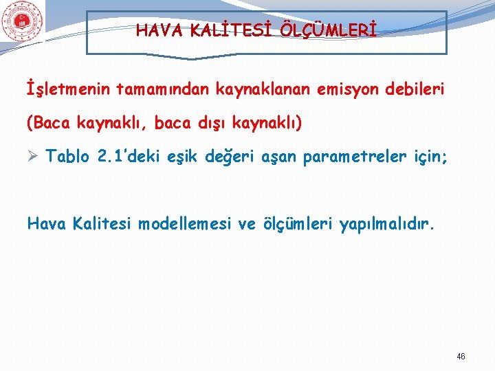 HAVA KALİTESİ ÖLÇÜMLERİ İşletmenin tamamından kaynaklanan emisyon debileri (Baca kaynaklı, baca dışı kaynaklı) Ø