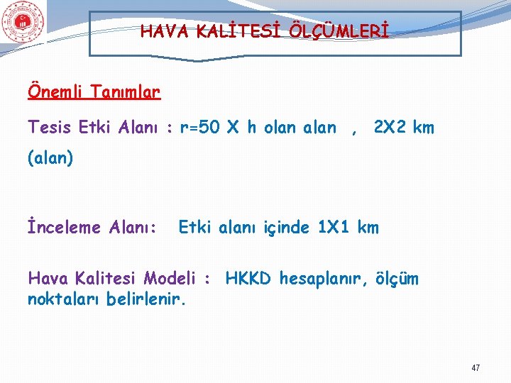 HAVA KALİTESİ ÖLÇÜMLERİ Önemli Tanımlar Tesis Etki Alanı : r=50 X h olan alan