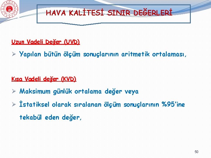 HAVA KALİTESİ SINIR DEĞERLERİ Uzun Vadeli Değer (UVD) Ø Yapılan bütün ölçüm sonuçlarının aritmetik