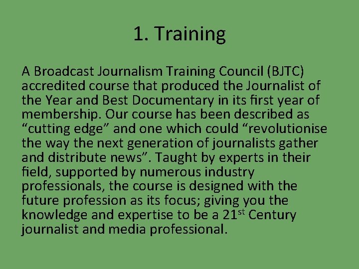 1. Training A Broadcast Journalism Training Council (BJTC) accredited course that produced the Journalist