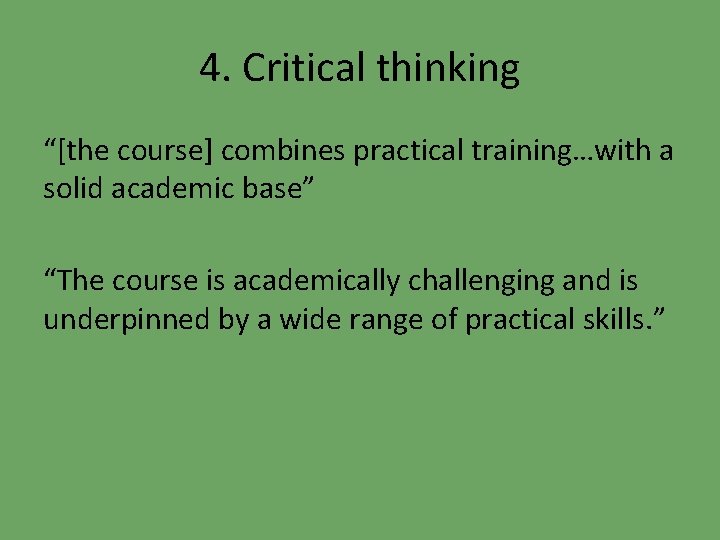 4. Critical thinking “[the course] combines practical training…with a solid academic base” “The course