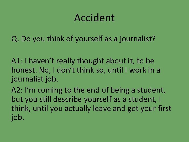 Accident Q. Do you think of yourself as a journalist? A 1: I haven’t