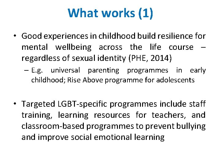 What works (1) • Good experiences in childhood build resilience for mental wellbeing across
