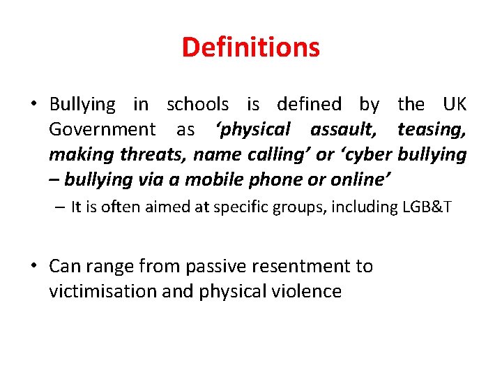 Definitions • Bullying in schools is defined by the UK Government as ‘physical assault,