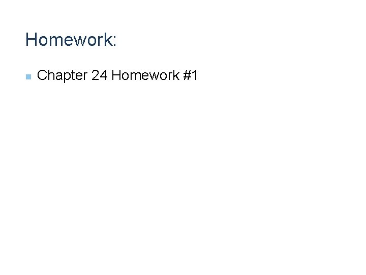 Homework: n Chapter 24 Homework #1 Homework: n Chapter 24 Homework #1