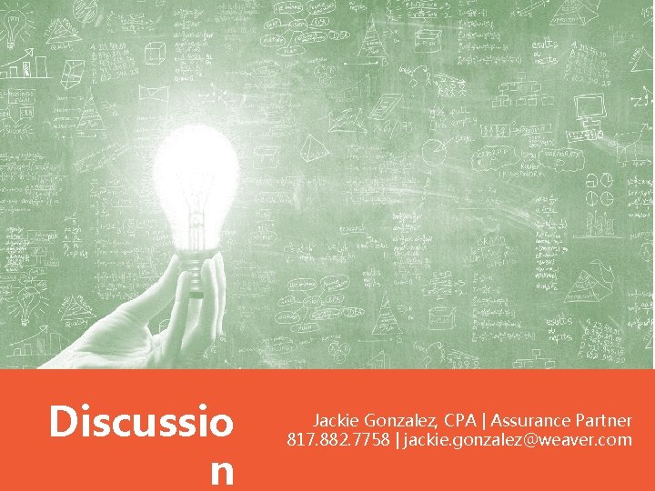 Contact Us Jackie Gonzalez, CPA Partner 817. 882. 7758| Jackie. gonzalez@weaver. com Stephanie Wilson,