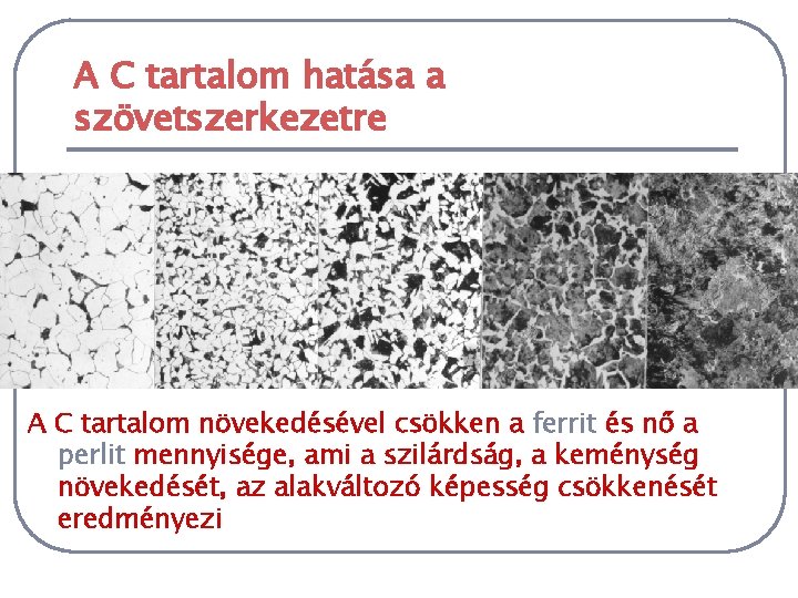 A C tartalom hatása a szövetszerkezetre A C tartalom növekedésével csökken a ferrit és