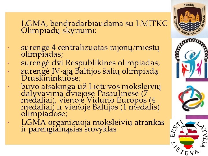 LGMA, bendradarbiaudama su LMITKC Olimpiadų skyriumi: surengė 4 centralizuotas rajonų/miestų olimpiadas; surengė dvi Respublikines