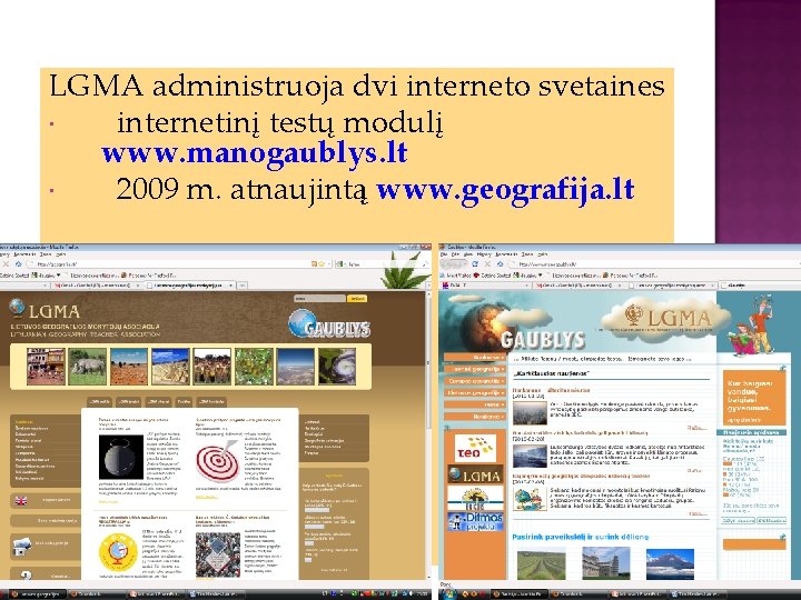 LGMA administruoja dvi interneto svetaines internetinį testų modulį www. manogaublys. lt 2009 m. atnaujintą