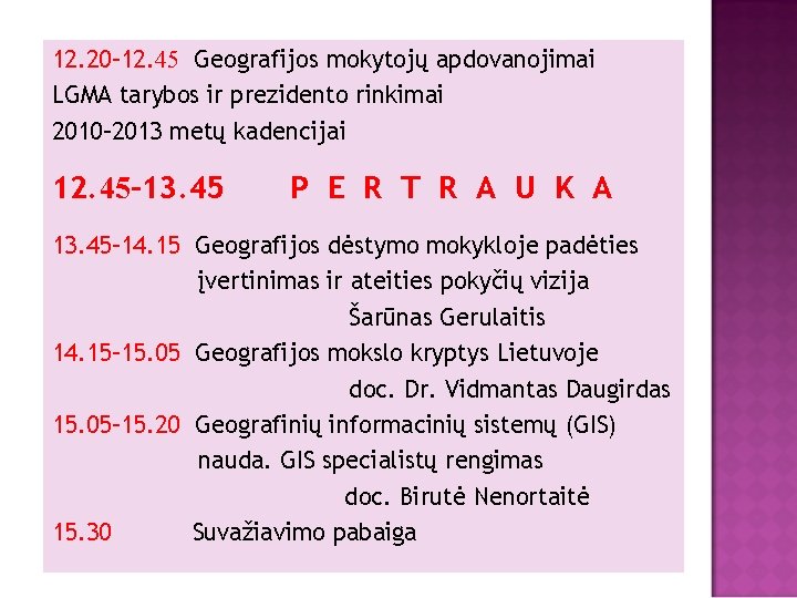 12. 20– 12. 45 Geografijos mokytojų apdovanojimai LGMA tarybos ir prezidento rinkimai 2010– 2013