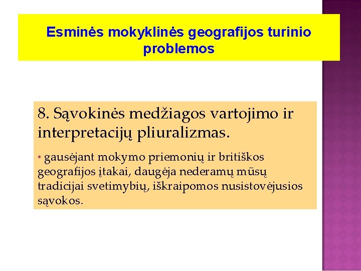 Esminės mokyklinės geografijos turinio problemos 8. Sąvokinės medžiagos vartojimo ir interpretacijų pliuralizmas. • gausėjant