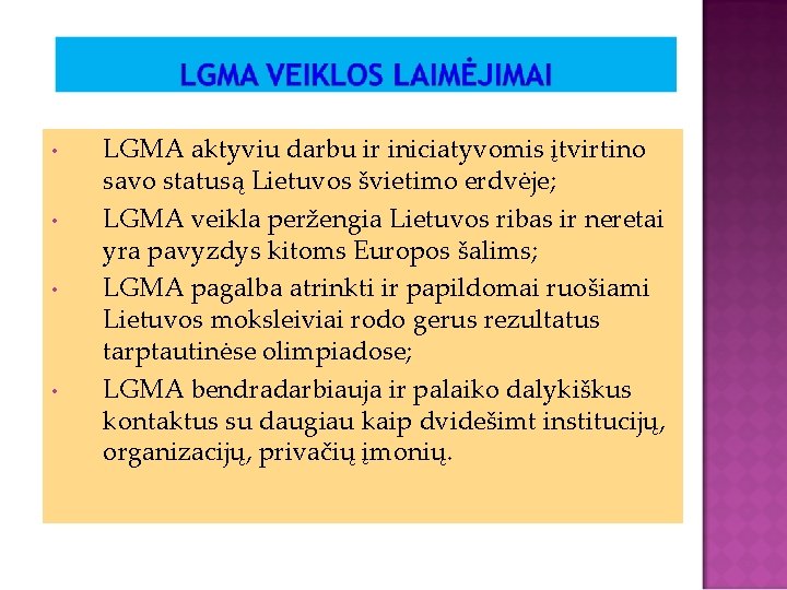  • • LGMA aktyviu darbu ir iniciatyvomis įtvirtino savo statusą Lietuvos švietimo erdvėje;