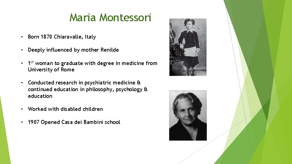 Maria Montessori • Born 1870 Chiaravalle, Italy • Deeply influenced by mother Renilde •