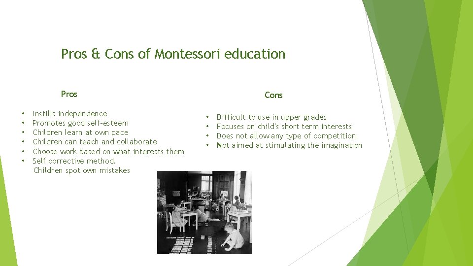 Pros & Cons of Montessori education Pros • • • Instills independence Promotes good