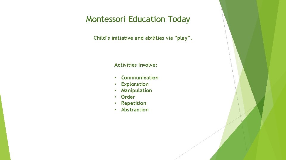 Montessori Education Today Child’s initiative and abilities via “play”. Activities Involve: • • •