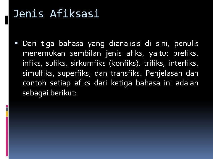 Jenis Afiksasi Dari tiga bahasa yang dianalisis di sini, penulis menemukan sembilan jenis afiks,