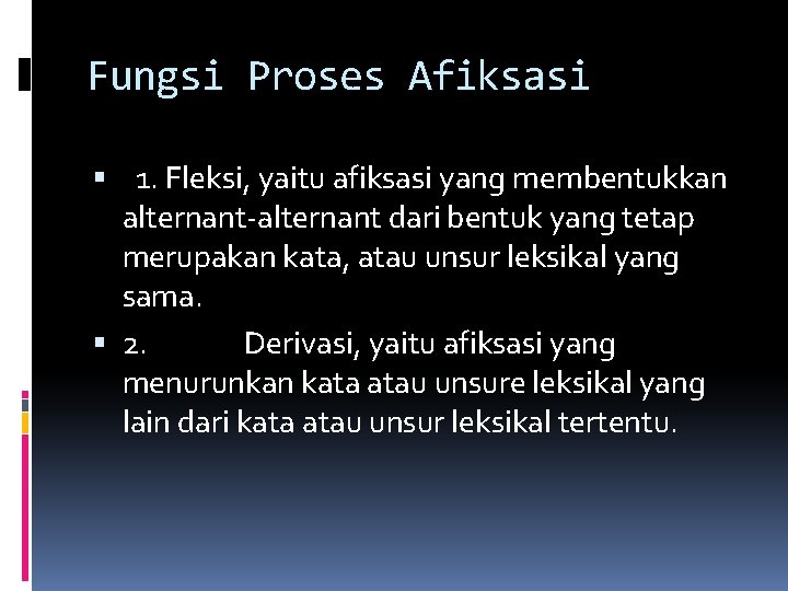 Fungsi Proses Afiksasi 1. Fleksi, yaitu afiksasi yang membentukkan alternant-alternant dari bentuk yang tetap