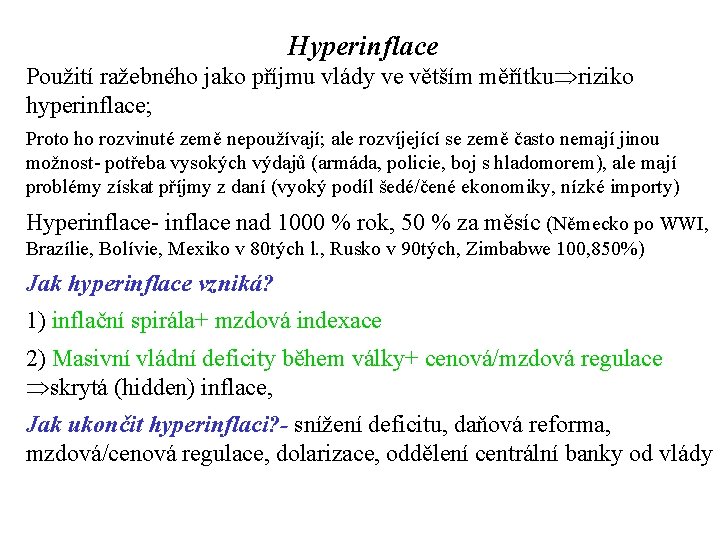 Hyperinflace Použití ražebného jako příjmu vlády ve větším měřítku riziko hyperinflace; Proto ho rozvinuté