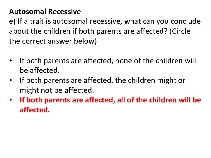 Autosomal Recessive e) If a trait is autosomal recessive, what can you conclude about