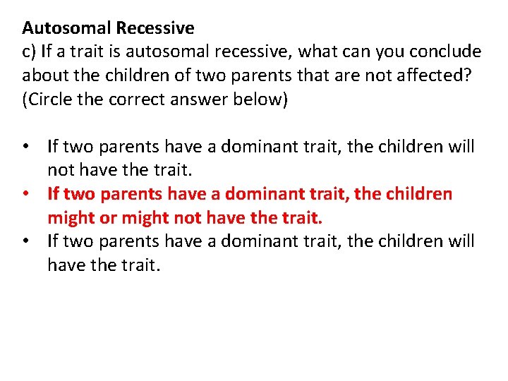 Autosomal Recessive c) If a trait is autosomal recessive, what can you conclude about