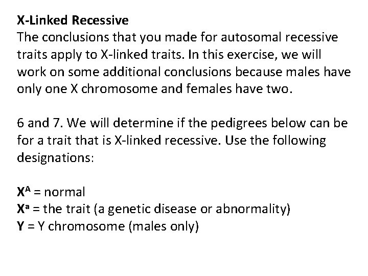 X-Linked Recessive The conclusions that you made for autosomal recessive traits apply to X-linked