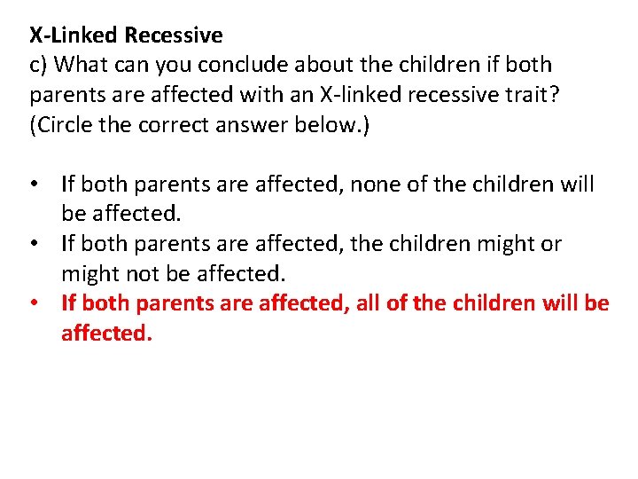 X-Linked Recessive c) What can you conclude about the children if both parents are