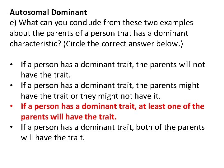 Autosomal Dominant e) What can you conclude from these two examples about the parents