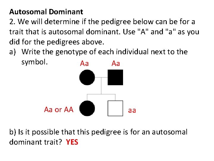 Autosomal Dominant 2. We will determine if the pedigree below can be for a