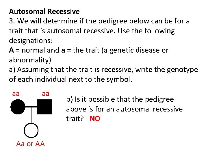 Autosomal Recessive 3. We will determine if the pedigree below can be for a