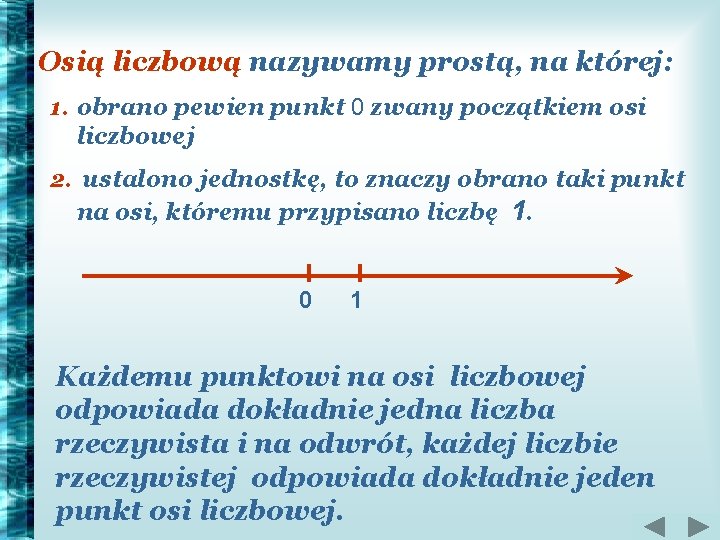 Osią liczbową nazywamy prostą, na której: 1. obrano pewien punkt 0 zwany początkiem osi