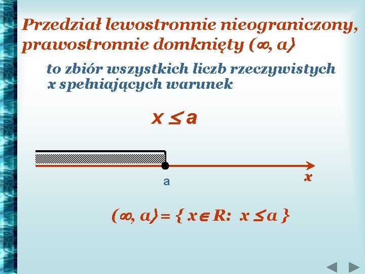 Przedział lewostronnie nieograniczony, prawostronnie domknięty ( , a to zbiór wszystkich liczb rzeczywistych x