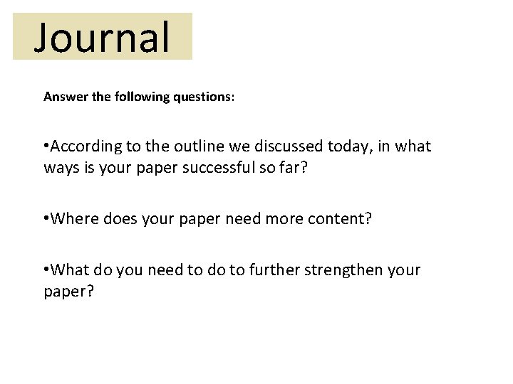 Journal Answer the following questions: • According to the outline we discussed today, in