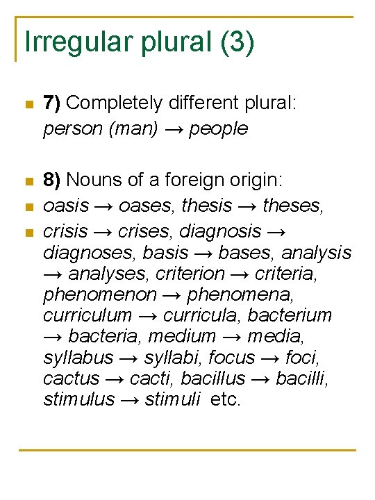 Irregular plural (3) n 7) Completely different plural: person (man) → people n 8)