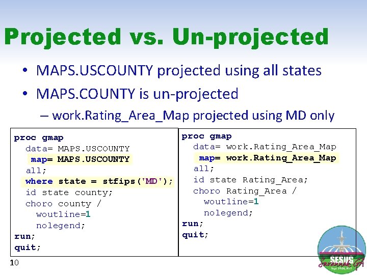 Projected vs. Un-projected • MAPS. USCOUNTY projected using all states • MAPS. COUNTY is
