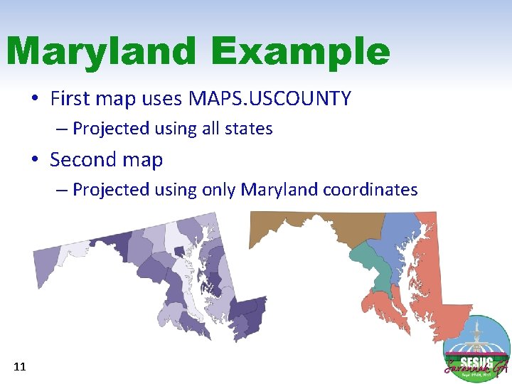 Maryland Example • First map uses MAPS. USCOUNTY – Projected using all states •
