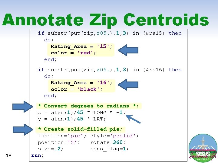 Annotate Zip Centroids if substr(put(zip, z 05. ), 1, 3) in (&ra 15) then